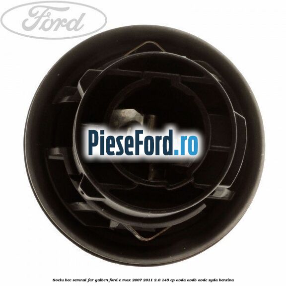 Soclu bec semnal far galben Ford C-Max 2007-2011 2.0 145 cp AODA, AODB, AODE, SYDA benzina