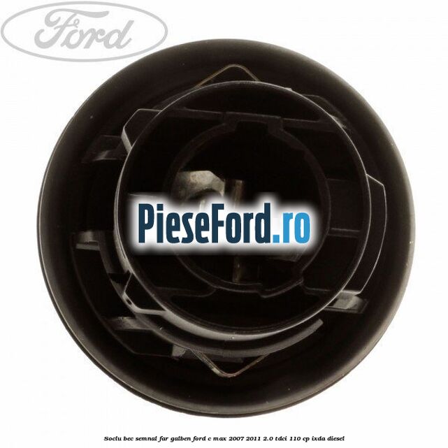 Soclu bec semnal far galben Ford C-Max 2007-2011 2.0 TDCi 110 cp IXDA diesel