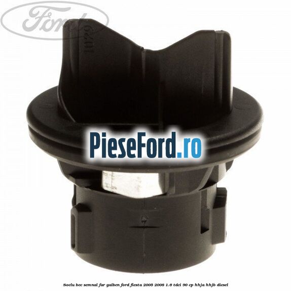 Soclu bec semnal far galben Ford Fiesta 2005-2008 1.6 TDCi 90 cp HHJA, HHJB diesel