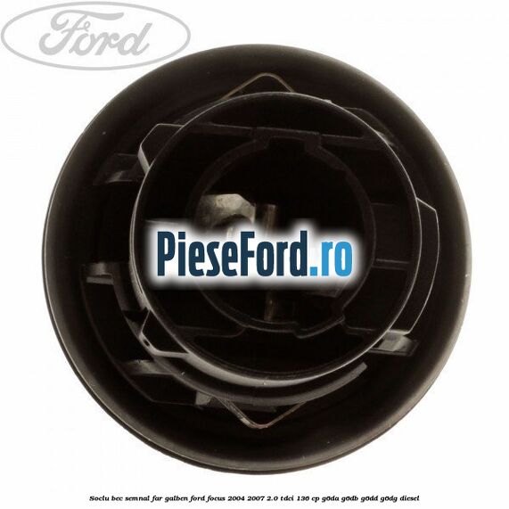 Soclu bec semnal far galben Ford Focus 2004-2007 2.0 TDCi 136 cp G6DA, G6DB, G6DD, G6DG diesel