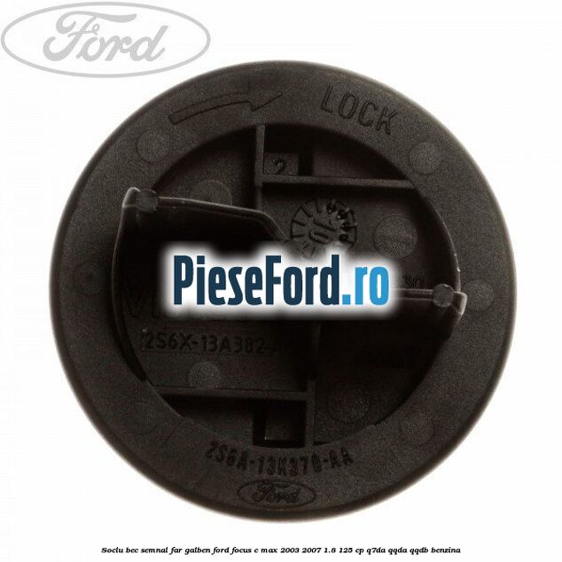 Soclu bec semnal far galben Ford Focus C-Max 2003-2007 1.8 125 cp Q7DA, QQDA, QQDB benzina