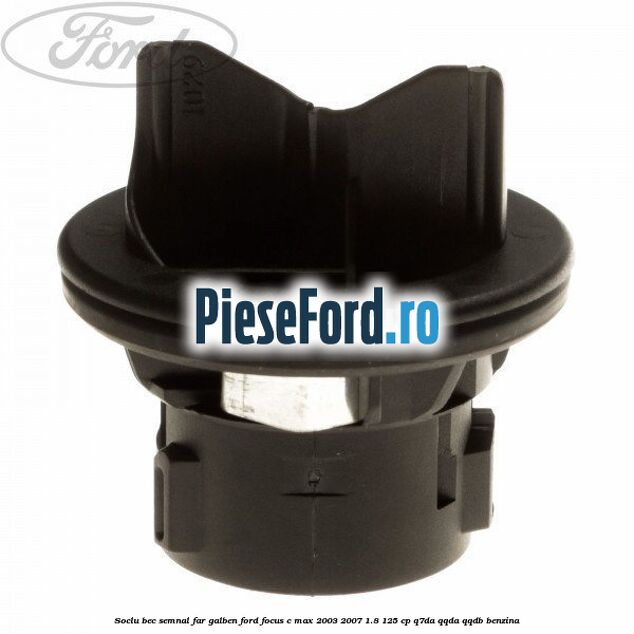 Soclu bec semnal far galben Ford Focus C-Max 2003-2007 1.8 125 cp Q7DA, QQDA, QQDB benzina