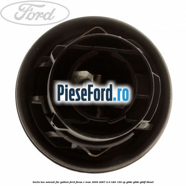 Soclu bec semnal far galben Ford Focus C-Max 2003-2007 2.0 TDCi 133 cp G6DC, G6DE, G6DF diesel
