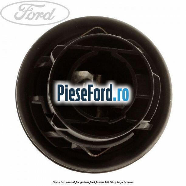 Soclu bec semnal far galben Ford Fusion 1.3 60 cp BAJA benzina