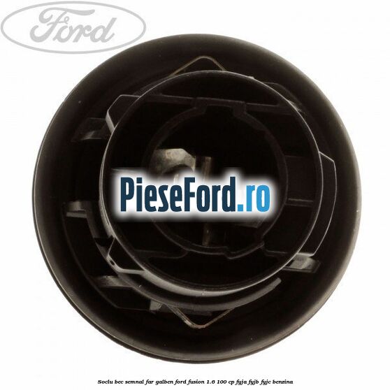 Soclu bec semnal far galben Ford Fusion 1.6 100 cp FYJA, FYJB, FYJC benzina