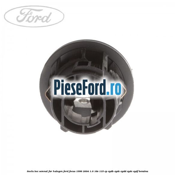 Soclu bec semnal far halogen Ford Focus 1998-2004 1.8 16V 115 cp EYDB, EYDC, EYDD, EYDE, EYDF benzina