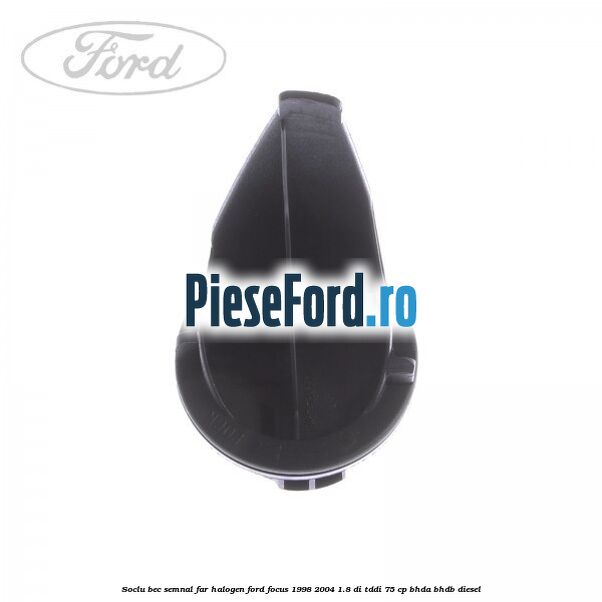 Soclu bec semnal far halogen Ford Focus 1998-2004 1.8 DI/TDDi 75 cp Soclu bec semnal far halogen Ford Focus 1998-2004 1.8 DI/TDDi 75 cp BHDA, BHDB diesel