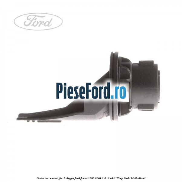 Soclu bec semnal far halogen Ford Focus 1998-2004 1.8 DI/TDDi 75 cp Soclu bec semnal far halogen Ford Focus 1998-2004 1.8 DI/TDDi 75 cp BHDA, BHDB diesel