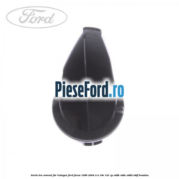 Soclu bec semnal far halogen Ford Focus 1998-2004 2.0 16V 131 cp Soclu bec semnal far halogen Ford Focus 1998-2004 2.0 16V 131 cp EDDB, EDDC, EDDD, EDDF benzina