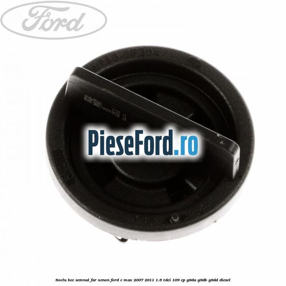 Soclu bec semnal far xenon Ford C-Max 2007-2011 1.6 TDCi 109 cp G8DA, G8DB, G8DD diesel