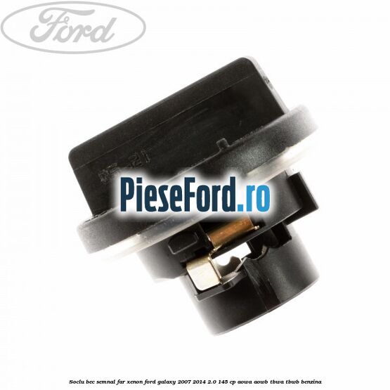 Soclu bec semnal far xenon Ford Galaxy 2007-2014 2.0 145 cp AOWA, AOWB, TBWA, TBWB benzina