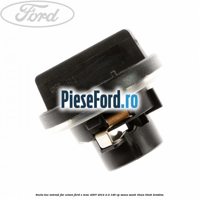 Soclu bec semnal far xenon Ford S-Max 2007-2014 2.0 145 cp AOWA, AOWB, TBWA, TBWB benzina
