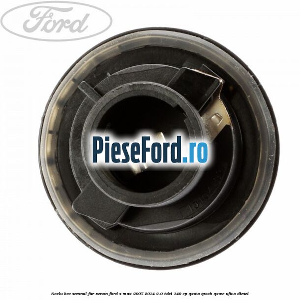 Soclu bec semnal far xenon Ford S-Max 2007-2014 2.0 TDCi 140 cp QXWA, QXWB, QXWC, UFWA diesel