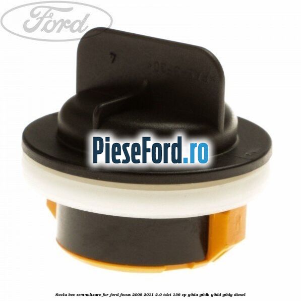 Soclu bec semnalizare far Ford Focus 2008-2011 2.0 TDCi 136 cp G6DA, G6DB, G6DD, G6DG diesel