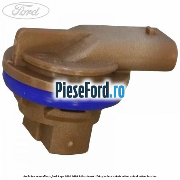 Soclu bec semnalizare Ford Kuga 2016-2018 1.5 EcoBoost 150 cp Soclu bec semnalizare Ford Kuga 2016-2018 1.5 EcoBoost 150 cp M8MA, M8MB, M8MC, M8MD, M8ME benzina