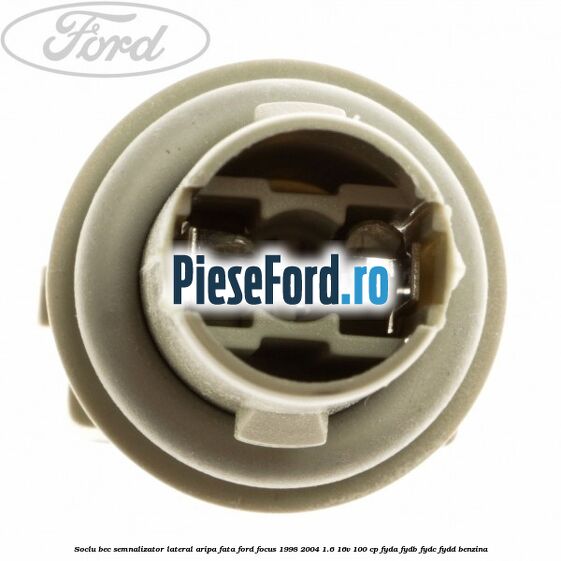 Soclu bec semnalizator lateral aripa fata Ford Focus 1998-2004 1.6 16V 100 cp FYDA, FYDB, FYDC, FYDD benzina