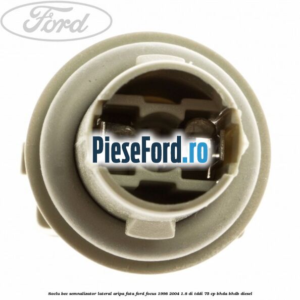 Soclu bec semnalizator lateral aripa fata Ford Focus 1998-2004 1.8 DI/TDDi 75 cp BHDA, BHDB diesel