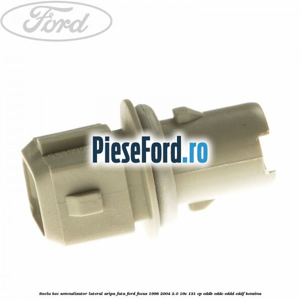 Soclu bec semnalizator lateral aripa fata Ford Focus 1998-2004 2.0 16V 131 cp Soclu bec semnalizator lateral aripa fata Ford Focus 1998-2004 2.0 16V 131 cp EDDB, EDDC, EDDD, EDDF benzina
