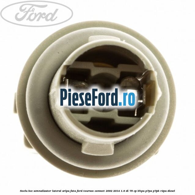 Soclu bec semnalizator lateral aripa fata Ford Tourneo Connect 2002-2014 1.8 Di 75 cp BHPA, P7PA, P7PB, R2PA diesel