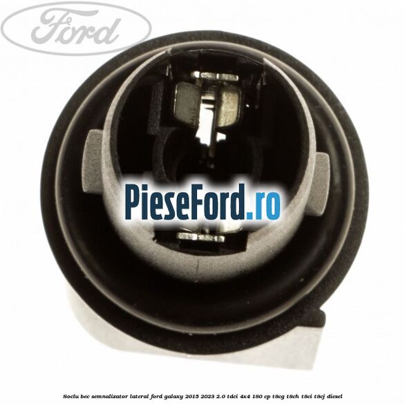 Soclu bec semnalizator lateral Ford Galaxy 2015-2023 2.0 TDCi 4x4 180 cp T8CG, T8CH, T8CI, T8CJ diesel
