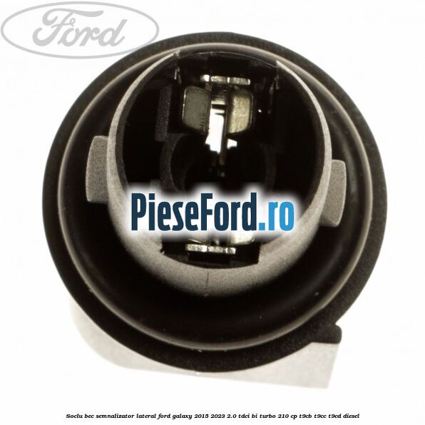 Soclu bec semnalizator lateral Ford Galaxy 2015-2023 2.0 TDCi BI-Turbo 210 cp T9CB, T9CC, T9CD diesel