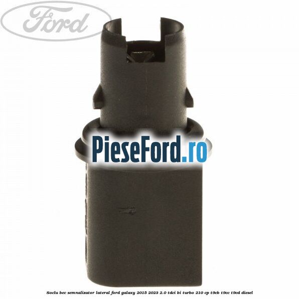 Soclu bec semnalizator lateral Ford Galaxy 2015-2023 2.0 TDCi BI-Turbo 210 cp T9CB, T9CC, T9CD diesel