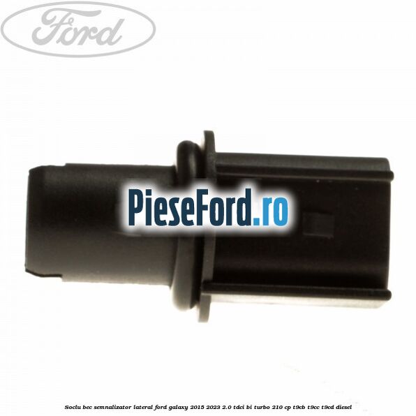 Soclu bec semnalizator lateral Ford Galaxy 2015-2023 2.0 TDCi BI-Turbo 210 cp T9CB, T9CC, T9CD diesel