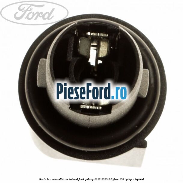 Soclu bec semnalizator lateral Ford Galaxy 2015-2023 2.5 FHEV 190 cp Soclu bec semnalizator lateral Ford Galaxy 2015-2023 2.5 FHEV 190 cp BGCA hybrid