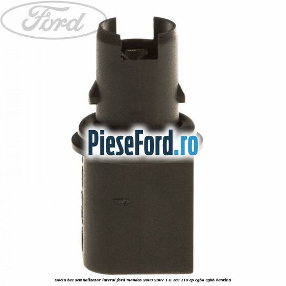 Soclu bec semnalizator lateral Ford Mondeo 2000-2007 1.8 16V 110 cp CGBA, CGBB benzina