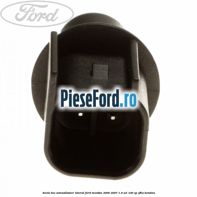 Soclu bec semnalizator lateral Ford Mondeo 2000-2007 1.8 SCi 130 cp CFBA benzina