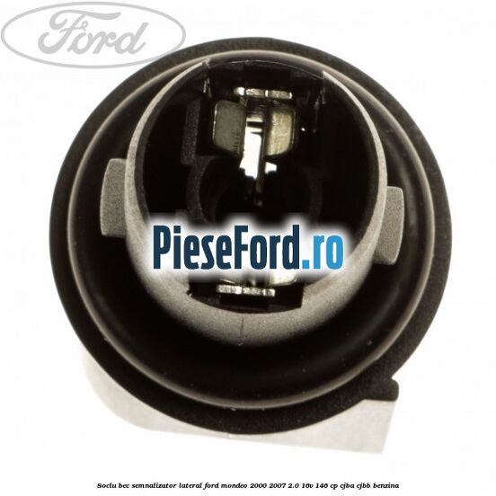 Soclu bec semnalizator lateral Ford Mondeo 2000-2007 2.0 16V 146 cp Soclu bec semnalizator lateral Ford Mondeo 2000-2007 2.0 16V 146 cp CJBA, CJBB benzina