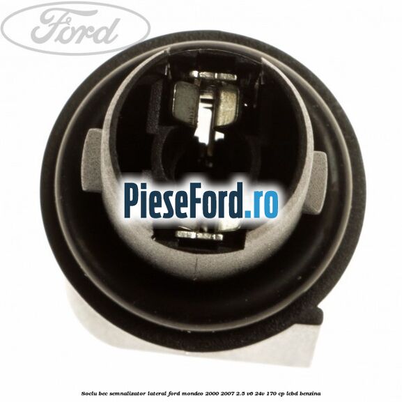 Soclu bec semnalizator lateral Ford Mondeo 2000-2007 2.5 V6 24V 170 cp LCBD benzina