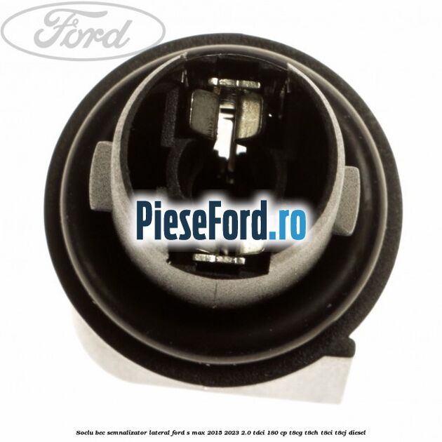 Soclu bec semnalizator lateral Ford S-Max 2015-2023 2.0 TDCi 180 cp T8CG, T8CH, T8CI, T8CJ diesel
