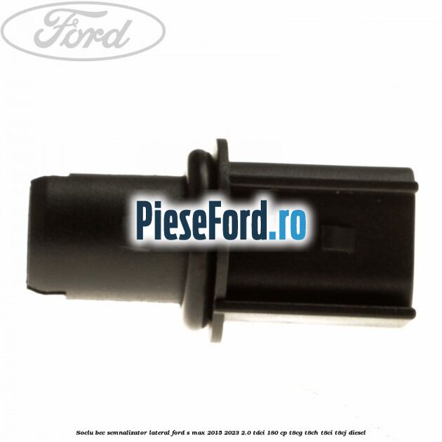 Soclu bec semnalizator lateral Ford S-Max 2015-2023 2.0 TDCi 180 cp T8CG, T8CH, T8CI, T8CJ diesel