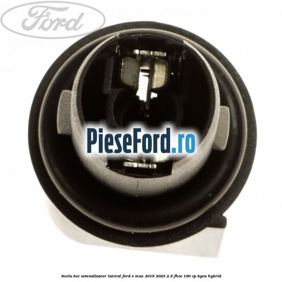 Soclu bec semnalizator lateral Ford S-Max 2015-2023 2.5 FHEV 190 cp BGCA hybrid