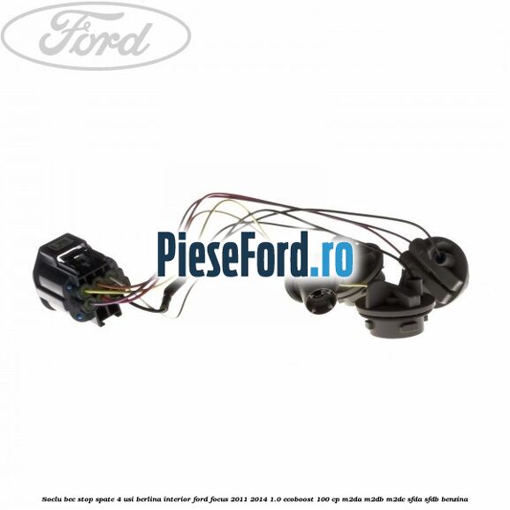 Soclu bec stop spate 4 usi berlina interior Ford Focus 2011-2014 1.0 EcoBoost 100 cp M2DA, M2DB, M2DC, SFDA, SFDB benzina