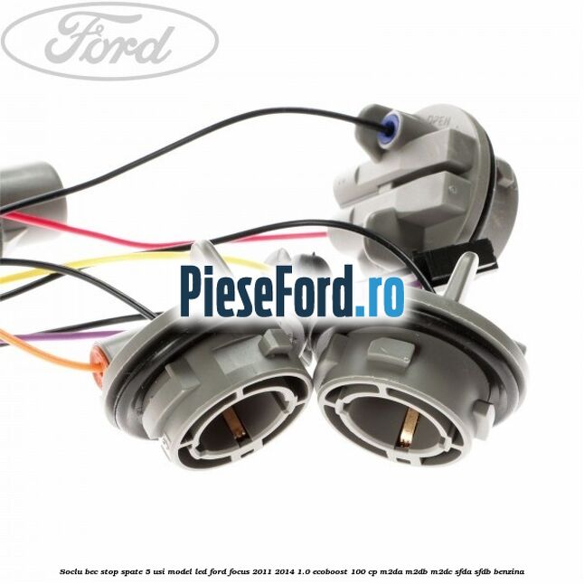 Soclu bec stop spate 5 usi model led Ford Focus 2011-2014 1.0 EcoBoost 100 cp M2DA, M2DB, M2DC, SFDA, SFDB benzina