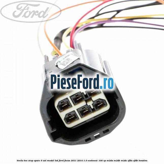Soclu bec stop spate 5 usi model led Ford Focus 2011-2014 1.0 EcoBoost 100 cp M2DA, M2DB, M2DC, SFDA, SFDB benzina
