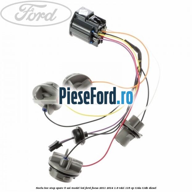 Soclu bec stop spate 5 usi model led Ford Focus 2011-2014 1.6 TDCi 115 cp T1DA, T1DB diesel