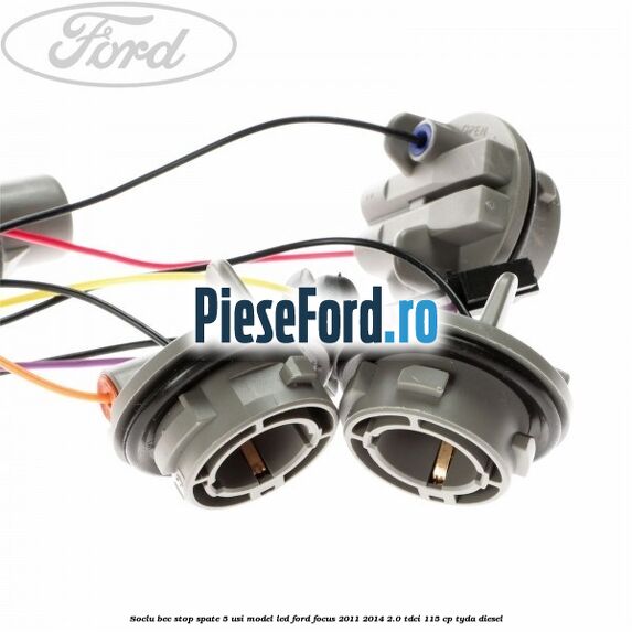 Soclu bec stop spate 5 usi model led Ford Focus 2011-2014 2.0 TDCi 115 cp TYDA diesel