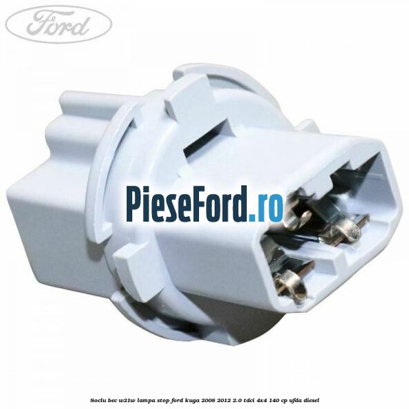 Soclu bec W21W lampa stop Ford Kuga 2008-2012 2.0 TDCI 4x4 140 cp UFDA diesel