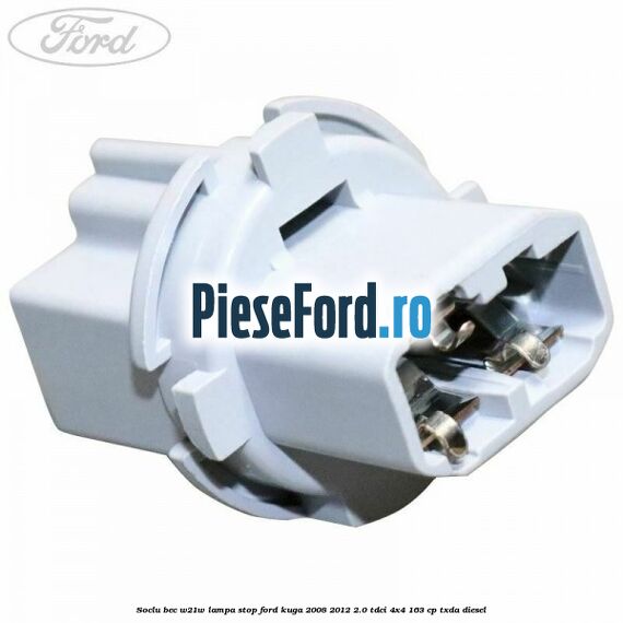 Soclu bec W21W lampa stop Ford Kuga 2008-2012 2.0 TDCI 4x4 163 cp TXDA diesel