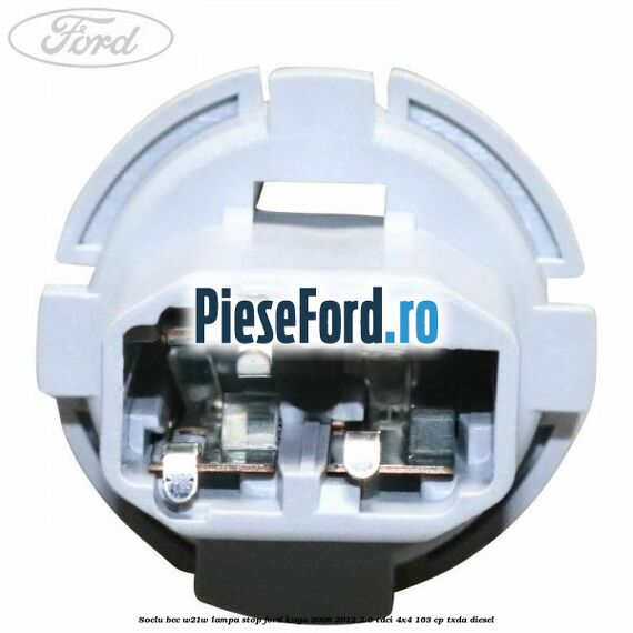 Soclu bec W21W lampa stop Ford Kuga 2008-2012 2.0 TDCI 4x4 163 cp Soclu bec W21W lampa stop Ford Kuga 2008-2012 2.0 TDCI 4x4 163 cp TXDA diesel