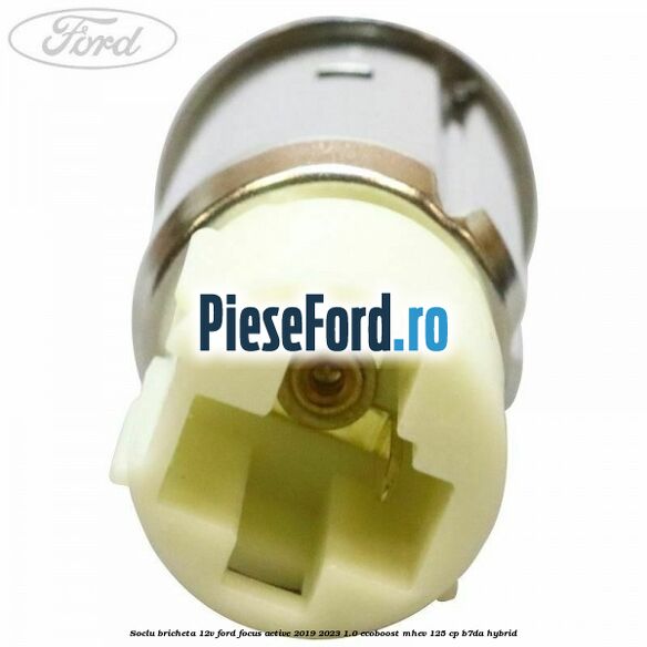 Soclu bricheta 12V Ford Focus Active 2019-2023 1.0 EcoBoost mHEV 125 cp B7DA Hybrid