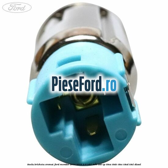 Soclu bricheta cromat Ford Mondeo 2014-2018 2.0 TDCi 4x4 180 cp T8CA, T8CB, T8CC, T8CD, T8CL diesel