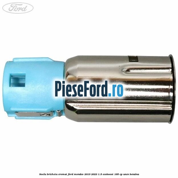 Soclu bricheta cromat Ford Mondeo 2019-2023 1.5 EcoBoost 165 cp UNCN benzina