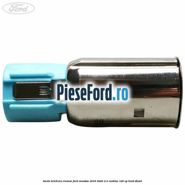 Soclu bricheta cromat Ford Mondeo 2019-2023 2.0 EcoBlue 120 cp BCCD diesel