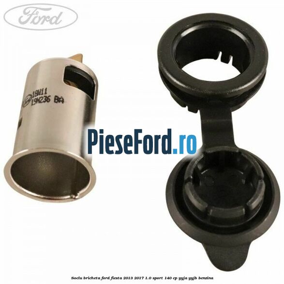 Soclu bricheta Ford Fiesta 2013-2017 1.0 Sport 140 cp Soclu bricheta Ford Fiesta 2013-2017 1.0 Sport 140 cp YYJA, YYJB benzina