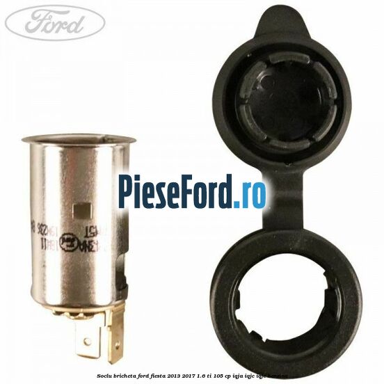 Soclu bricheta Ford Fiesta 2013-2017 1.6 Ti 105 cp IQJA, IQJC, IQJE benzina