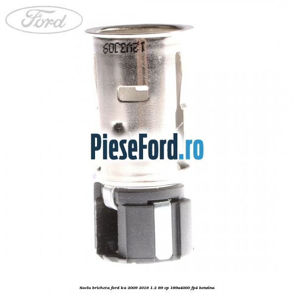 Soclu bricheta Ford Ka 2009-2016 1.2 69 cp Soclu bricheta Ford Ka 2009-2016 1.2 69 cp 169A4000, FP4 benzina